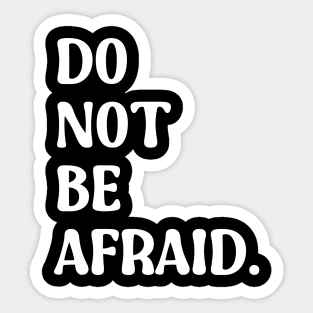 Do Not Be Afraid Sticker